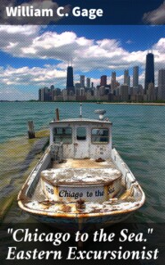 \"Chicago to the Sea.\" Eastern Excursionist