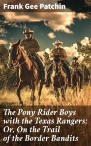 The Pony Rider Boys with the Texas Rangers; Or, On the Trail of the Border Bandits