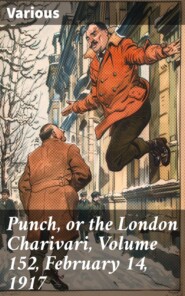 Punch, or the London Charivari, Volume 152, February 14, 1917