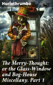 The Merry-Thought: or the Glass-Window and Bog-House Miscellany. Part 1