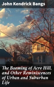 The Booming of Acre Hill, and Other Reminiscences of Urban and Suburban Life