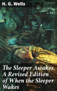 The Sleeper Awakes. A Revised Edition of When the Sleeper Wakes