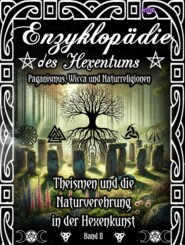 Enzyklopädie des Hexentums - Theismen und Naturverehrung in der Hexenkunst - Band 2