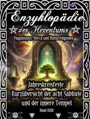 Enzyklopädie des Hexentums - Jahreskreisfeste, Kurzübersicht der acht Sabbate und der innere Tempel - Band 23