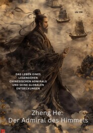 Zheng He:  Der Admiral des Himmels