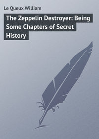 The Zeppelin Destroyer: Being Some Chapters of Secret History