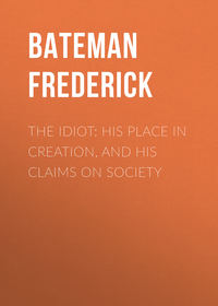 The Idiot: His Place in Creation, and His Claims on Society