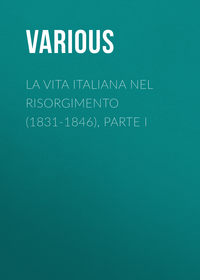 La vita Italiana nel Risorgimento (1831-1846), parte I