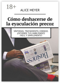 Cómo deshacerse de la eyaculación precoz. Síntomas, tratamiento, consejo. ¡Extiende tus habilidades fácil y simplemente!