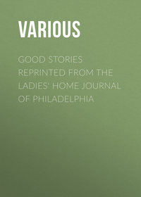 Good Stories Reprinted from the Ladies' Home Journal of Philadelphia