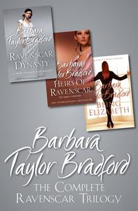 The Complete Ravenscar Trilogy: The Ravenscar Dynasty, Heirs of Ravenscar, Being Elizabeth