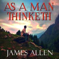 Джеймс Аллен. As a Man Thinketh