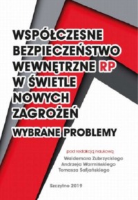 Współczesne bezpieczeństwo wewnętrzne RP w świetle nowych zagadnień - wybrane problemy
