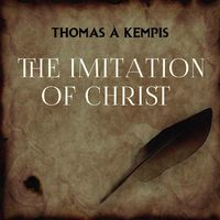 Thomas ? Kempis. The Imitation of Christ