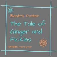 . The Tale of Ginger and Pickles