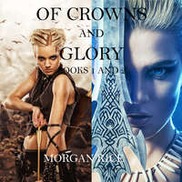 Морган Райс. Of Crowns and Glory: Slave, Warrior, Queen and Rogue, Prisoner, Princess