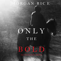 Морган Райс. Only the Bold