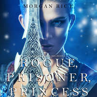 Морган Райс. Rogue, Prisoner, Princess
