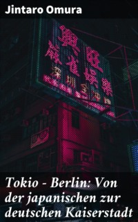 Tokio - Berlin: Von der japanischen zur deutschen Kaiserstadt