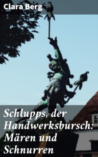 Schlupps, der Handwerksbursch: Mären und Schnurren