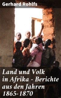 Land und Volk in Afrika - Berichte aus den Jahren 1865-1870