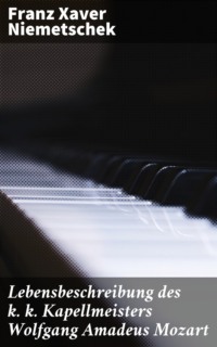 Lebensbeschreibung des k. k. Kapellmeisters Wolfgang Amadeus Mozart