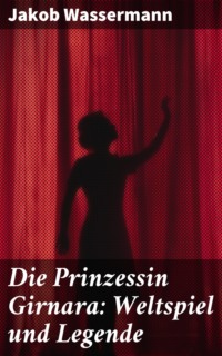 Die Prinzessin Girnara: Weltspiel und Legende