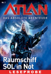 Atlan – Das absolute Abenteuer 1: Raumschiff SOL in Not – Leseprobe
