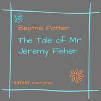 . The Tale of Mr. Jeremy Fisher