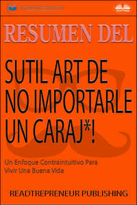 Resumen Del Sutil Arte De No Importarle Un Caraj*!