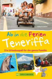 Bruckmann Reiseführer: Ab in die Ferien Teneriffa. 50x Urlaubsspaß für die ganze Familie.