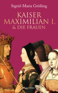 Kaiser Maximilian I. & die Frauen