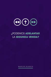 ¿Podemos adelantar la Segunda Venida?