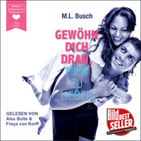 M. L. Busch. Gew?hn dich dran, mich zu lieben (ungek?rzt)