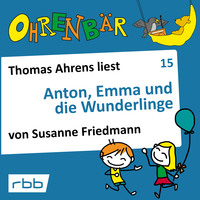 Susanne Friedmann. Ohrenb?r - eine OHRENB?R Geschichte, Folge 15: Anton, Emma und die Wunderlinge (H?rbuch mit Musik)
