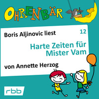 Annette Herzog. Ohrenb?r - eine OHRENB?R Geschichte, Folge 12: Harte Zeiten f?r Mr. Vam (H?rbuch mit Musik)