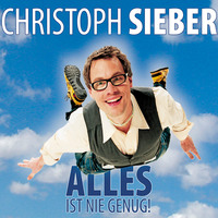 Christoph Sieber. Christoph Sieber, Alles ist nie genug