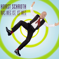 Horst Schroth. Horst Schroth, Was weg ist, ist weg