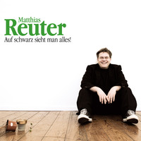 Matthias Reuter. Matthias Reuter, Auf schwarz sieht man alles!
