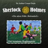 Артур Конан Дойл. Sherlock Holmes, Die alten F?lle (Reloaded), Fall 27: Der vermisste Rugbyspieler