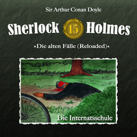 Артур Конан Дойл. Sherlock Holmes, Die alten F?lle (Reloaded), Fall 15: Die Internatsschule