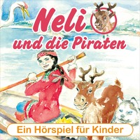 Peter Huber J.. Neli und die Piraten - Ein musikalisches H?rspiel f?r Kinder von 4 bis 8 Jahren! (H?rspiel mit Musik)