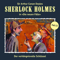 Andreas Masuth. Sherlock Holmes, Die neuen F?lle, Fall 12: Der verh?ngnisvolle Schl?ssel