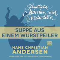 Ганс Христиан Андерсен. H. C. Andersen: S?mtliche M?rchen und Geschichten, Suppe aus einem Wurstpeiler