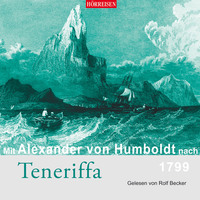 Alexander von Humboldt. Mit Alexander von Humboldt nach Teneriffa (Gek?rzt)