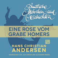 . H. C. Andersen: S?mtliche M?rchen und Geschichten, Eine Rose vom Grabe Homers