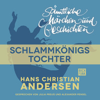 . H. C. Andersen: S?mtliche M?rchen und Geschichten, Schlammk?nigs Tochter