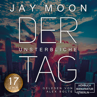 Jay Moon. Siebzehn Uhr - Der unsterbliche Tag, Band 3 (ungek?rzt)