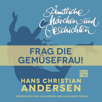. H. C. Andersen: S?mtliche M?rchen und Geschichten, Frag die Gem?sefrau!