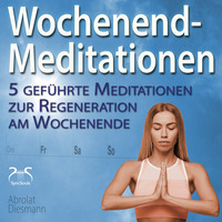 Franziska Diesmann. Wochenend-Meditationen - 5 gef?hrte Meditationen zur Regeneration am Wochenende
